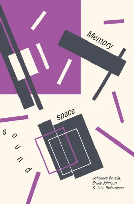 Memory, Space and Sound by Johannes Brusila, Bruce Johnson, John Richardson