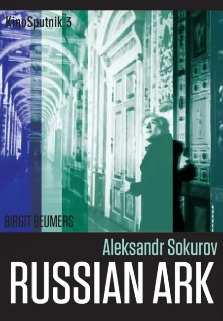 Aleksandr Sokurov: Russian Ark by Birgit Beumers