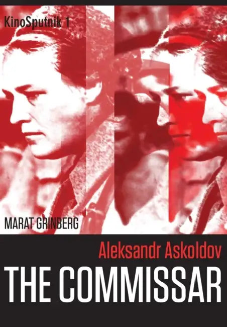 Aleksandr Askoldov: The Commissar by Marat Grinberg, Birgit Beumers, Richard Taylor