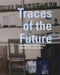 Traces of the Future: An Archaeology of Medical Science in Africa by Paul Wenzel Geissler, Guillaume Lachenal, John Manton