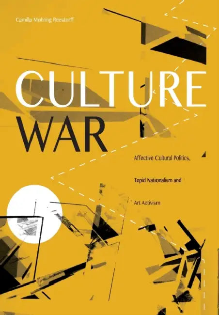 Culture War: Affective Cultural Politics, Tepid Nationalism and Art Activism by Camilla Møhring Reestorff