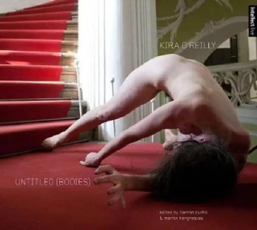 Kira O'Reilly: Untitled (Bodies) by Harriet Curtis, Martin Hargreaves