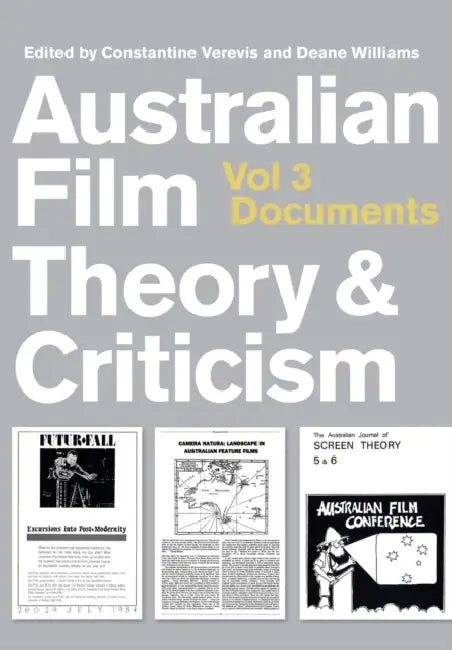 Australian Film Theory and Criticism: Volume 3: Documents by Deane Williams, Constantine Verevis