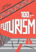 One Hundred Years of Futurism: Aesthetics, Politics and Performance by John London
