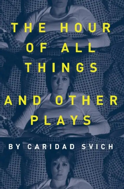 The Hour of All Things and Other Plays by Caridad Svich, Ian Rowlands, Patrick Duggan