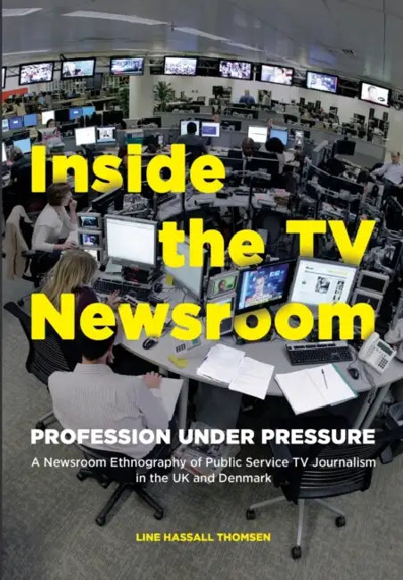 Inside the TV Newsroom: Profession Under Pressure by Line Hassall Thomsen