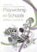 Playwriting in Schools: Dramatic Navigation by John Newman