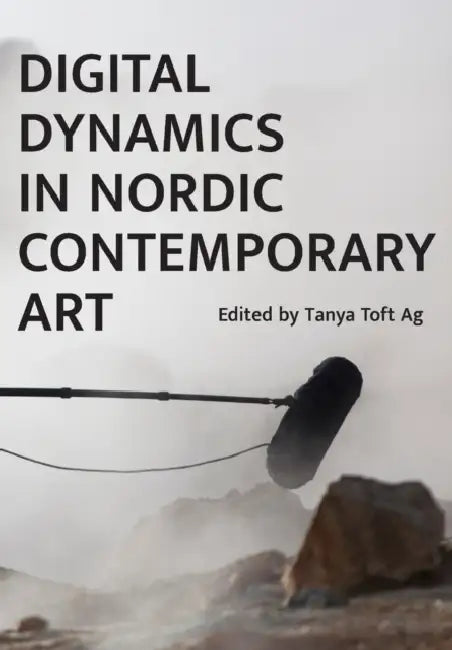 Digital Dynamics in Nordic Contemporary Art by Tanya Ravn Ag