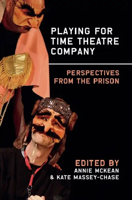 Playing for Time Theatre Company: Perspectives from the Prison by Annie McKean, Kate Massey-Chase