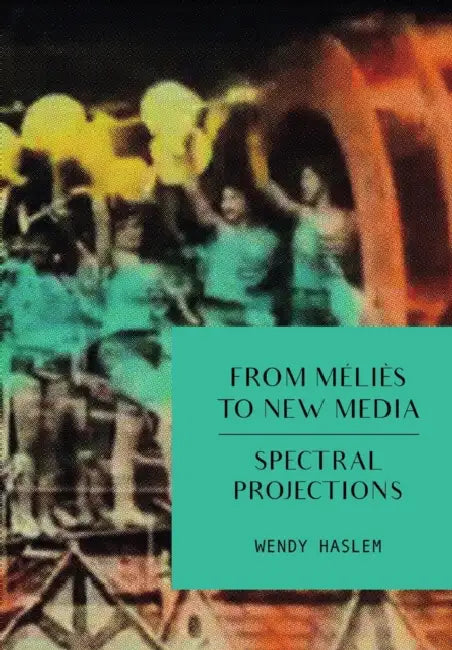 From Melies to New Media: Spectral Projections by Wendy Haslem