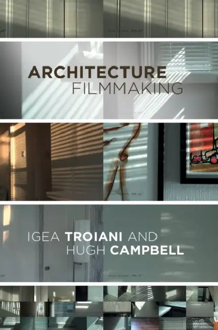 Architecture Filmmaking by Igea Troiani, Hugh Campbell