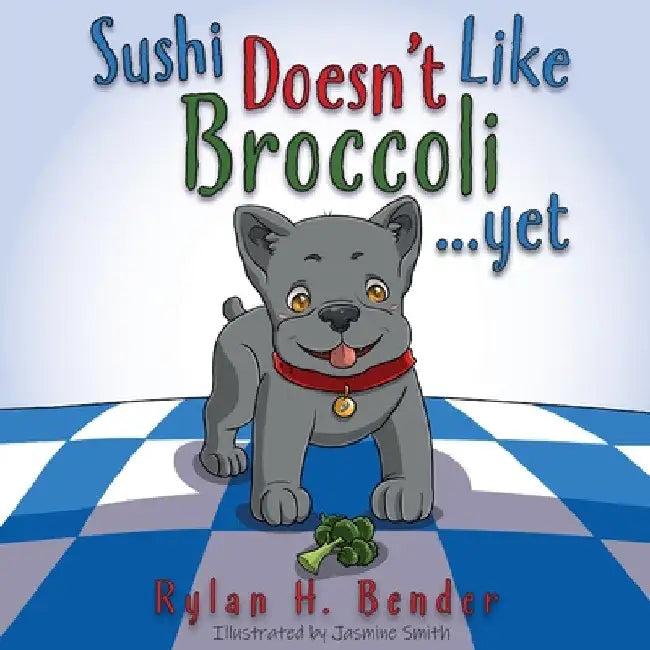 Sushi Doesn't Like Broccoli by Rylan H. Bender