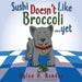 Sushi Doesn't Like Broccoli by Rylan H. Bender