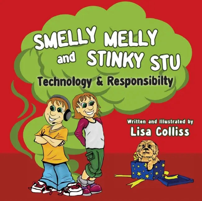 Smelly Melly and Stinky Stu: Technology & Responsibility by Lisa Colliss, Lisa Colliss