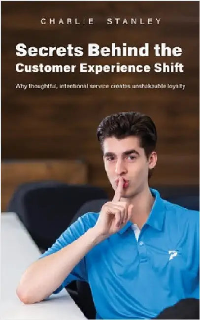 Secrets Behind the Customer Experience Shift: Why thoughtful, intentional service creates unshakeable loyalty by Stanley, Charlie