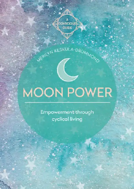 Moon Power (Conscious Guides): Empowerment Through Cyclical Living by Merilyn Keskula