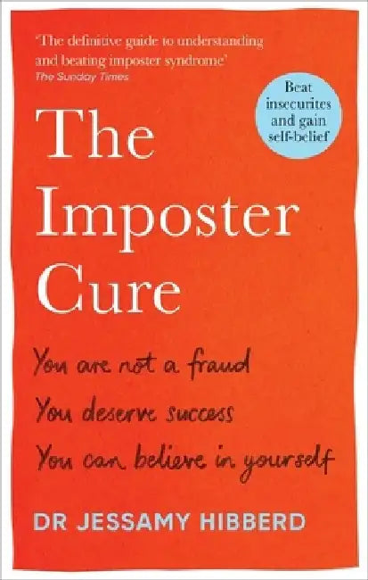 The Imposter Cure: You Are Not a Fraud, You Deserve Success, You Can Believe in Yourself by Jessamy Hibberd