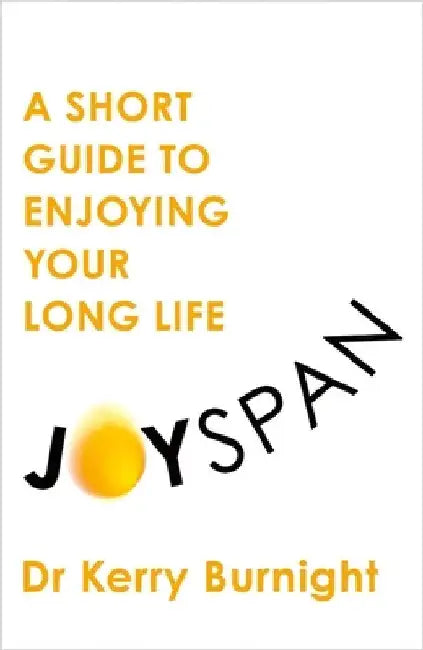 Joyspan: A Short Guide to Enjoying your Long Life by Dr Dr Kerry Burnight