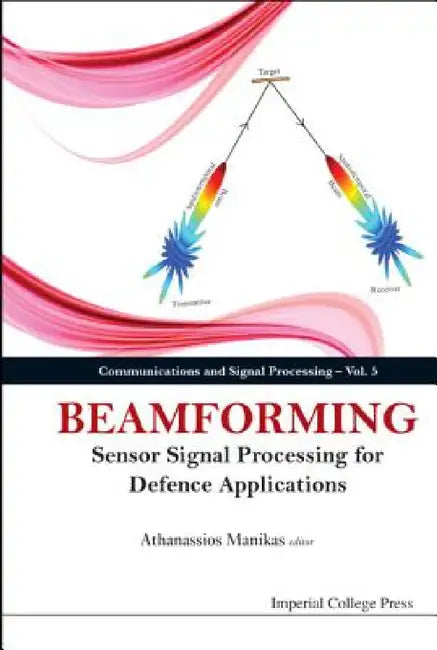 Beamforming: Sensor Signal Processing for Defence Applications by Athanassios Manikas