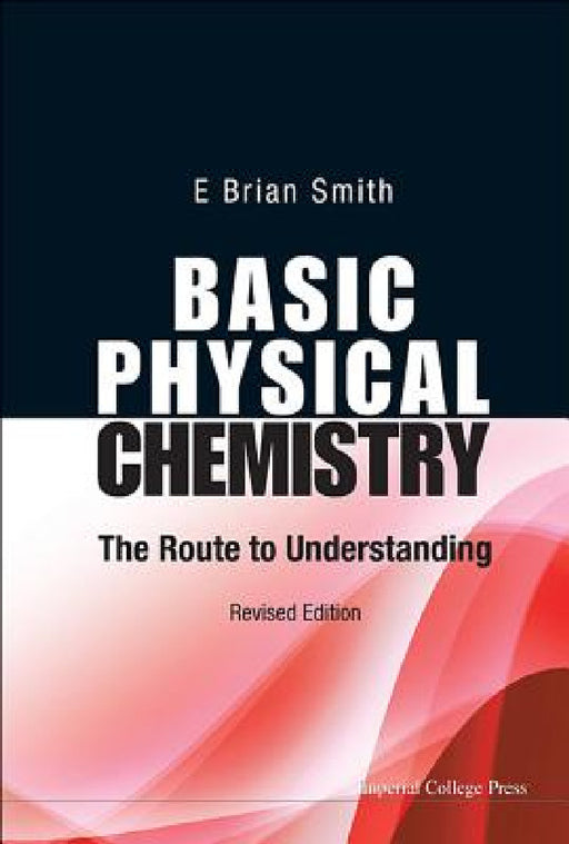 Basic Physical Chemistry: The Route to Understanding (Revised Edition) by E. Brian Smith
