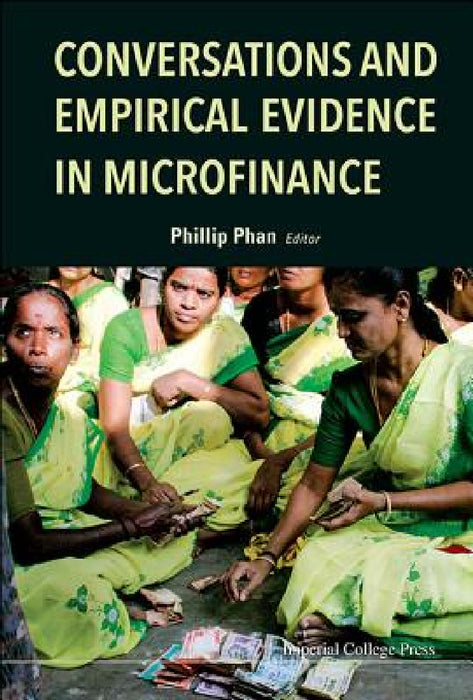 Conversations & Empirical Evidence in Microfinance by Phillip H. Phan