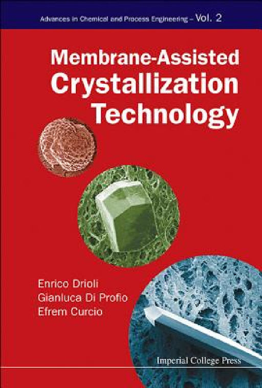 Membrane-Assisted Crystallization Technology by Enrico Drioli, Gianluca Di Profio, Efrem Curcio