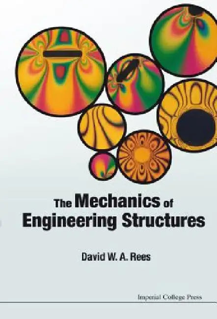The Mechanics of Engineering Structures. David W.A. Rees by David W. A. Rees