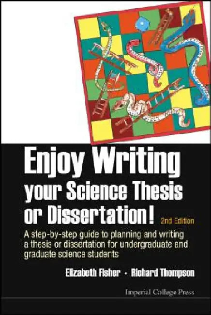 Enjoy Writing Your Science Thesis or Dissertation!: A Step-By-Step Guide to Planning and Writing a Thesis or Dissertation for Undergraduate and Gradua by Richard C. Thompson