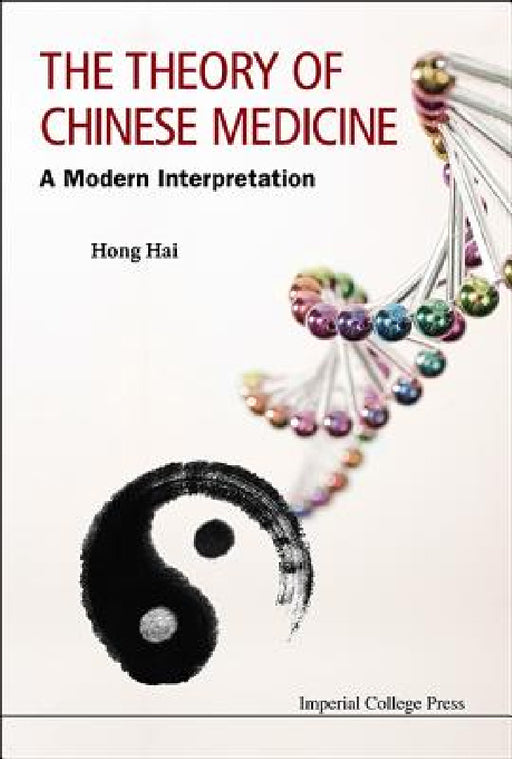 Theory of Chinese Medicine, The: A Modern Interpretation by Hai Hong