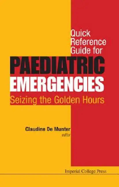 Quick Reference Guide for Paediatric Emergencies: Seizing the Golden Hours by Claudine De Munter