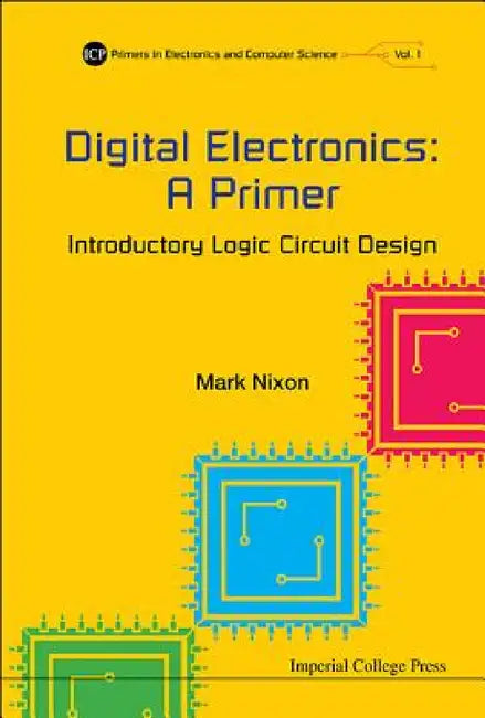 Digital Electronics: A Primer - Introductory Logic Circuit Design by Mark S. Nixon