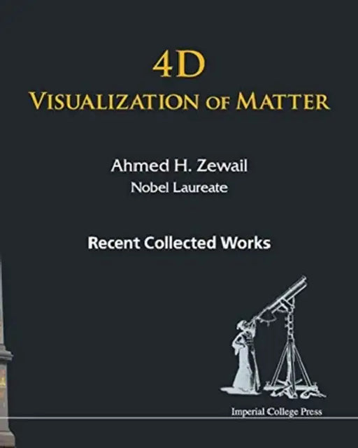 4D Visualization of Matter by Zewail Ahmed H