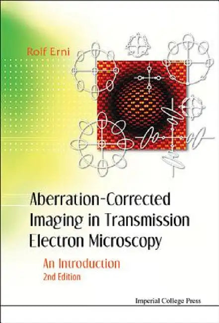 Aberration-Corrected Imaging in Transmission Electron Microscopy: An Introduction (2nd Edition) by Rolf Erni
