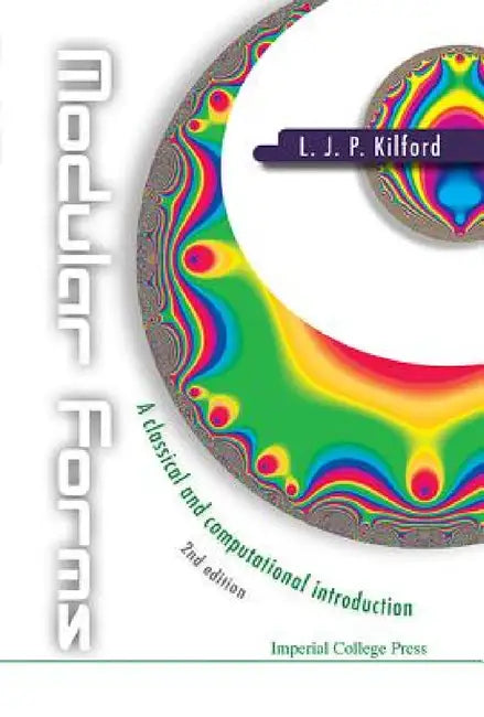 Modular Forms: A Classical and Computational Introduction (2nd Edition) by Lloyd James Peter Kilford