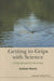 Getting to Grips with Science: A Fresh Approach for the Curious by Andrew James Morris