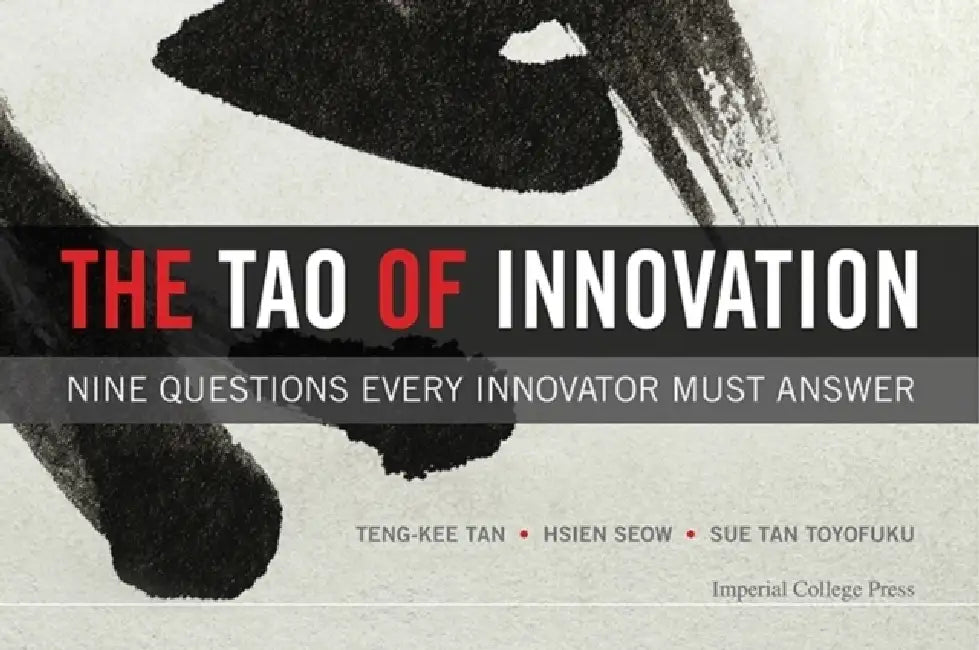 Tao of Innovation, The: Nine Questions Every Innovator Must Answer by Hsien-Yeang Seow, Toyofuku Sue-Tze Tan, Teng-Kee Tan