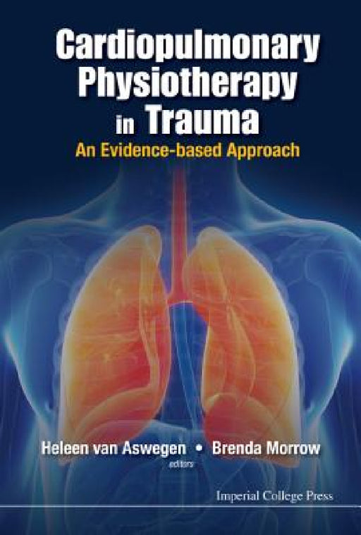 Cardiopulmonary Physiotherapy in Trauma: An Evidence-Based Approach by Heleen Van Aswegen, Brenda May Morrow