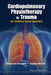Cardiopulmonary Physiotherapy in Trauma: An Evidence-Based Approach by Heleen Van Aswegen, Brenda May Morrow