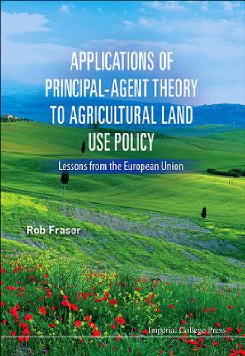 Applications of Principal-Agent Theory to Agricultural Land Use Policy: Lessons from the European Union by Robert Fraser