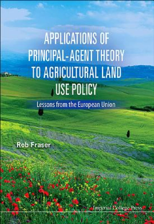 Applications of Principal-Agent Theory to Agricultural Land Use Policy: Lessons from the European Union by Robert Fraser