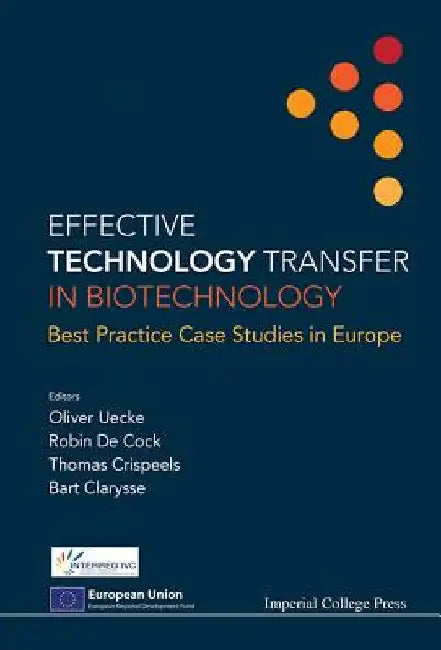 Effective Technology Transfer in Biotechnology: Best Practice Case Studies in Europe by Uecke, Oliver