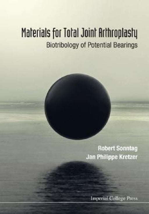 Materials for Total Joint Arthroplasty: Biotribology of Potential Bearings by Robert Sonntag, Jan Philippe Kretzer
