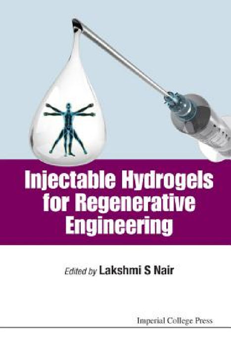 Injectable Hydrogels for Regenerative Engineering by Lakshmi S. Nair