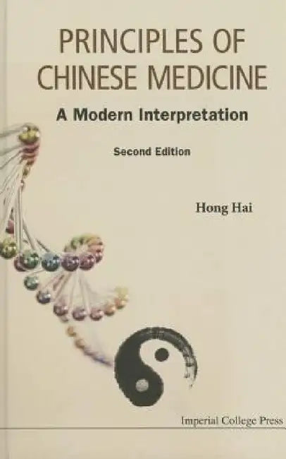 Principles of Chinese Medicine: A Modern Interpretation (Second Edition) by Hai Hong