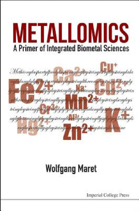 Metallomics: A Primer of Integrated Biometal Sciences by Wolfgang Maret
