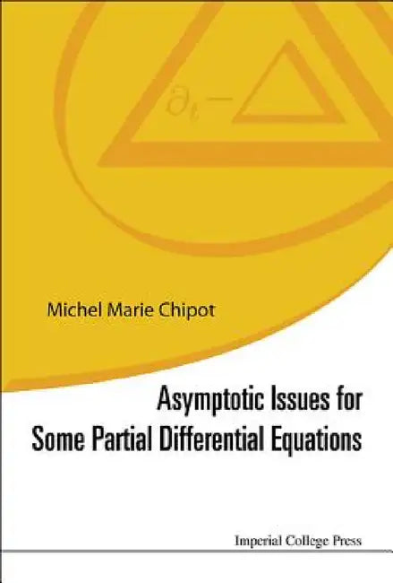 Asymptotic Issues for Some Partial Differential Equations by Michel Marie Chipot