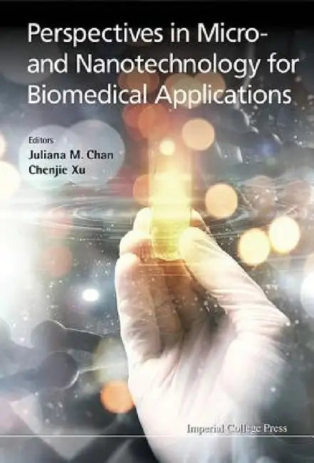 Perspectives in Micro- And Nanotechnology for Biomedical Applications by Juliana M. Chan, Chenjie Xu