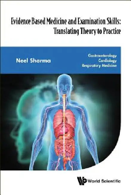 Evidence Based Medicine and Examination Skills: Translating Theory to Practice - Gastroenterology; Cardiology; Respiratory Medicine by Sharma, Neel