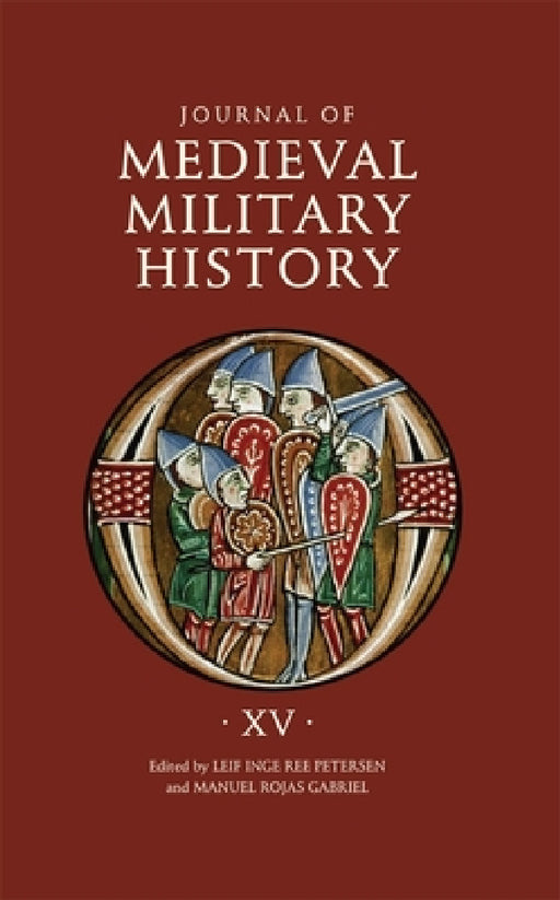 Journal of Medieval Military History: Volume XV: Strategies by Leif Inge Ree Petersen, Manuel Rojas Gabriel, Bernard S. Bachrach
