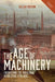 The Age of Machinery: Engineering the Industrial Revolution, 1770-1850 by Gillian Cookson